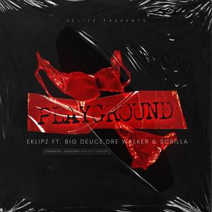 PLAYGROUND (feat. Big Deuce, Dre Walker & Scrilla) (Explicit)