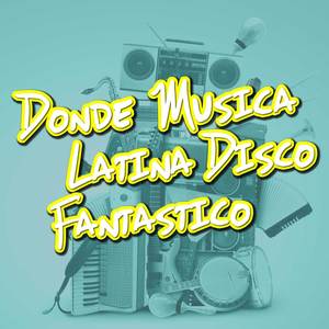 Donde Musica Latina Disco Fantastico