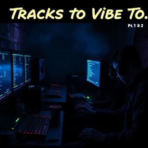 Tracks to Vibe To, Pt. 2