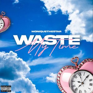 Waste My Time (Explicit)