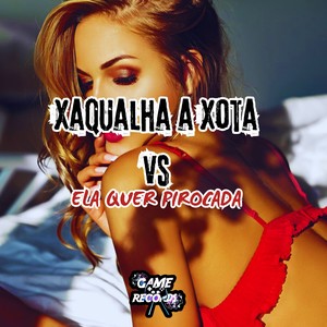 Xaqualha a Xota Vs Ela Quer Pirocada (Explicit)