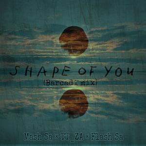 Shape Of You (Revisit) (feat. Mash Sa & Flash SA)