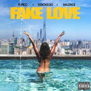 Fake Love (feat. Stacks Go & Balencii) [Explicit]