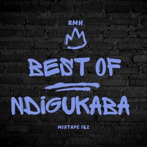 BEST OF NDIGUKABA 1&2 (Explicit)