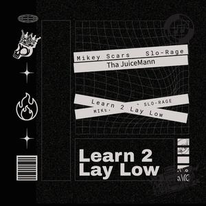 Learn 2 Lay Low (feat. Slo Rage & ThaJuiceMann) [Explicit]