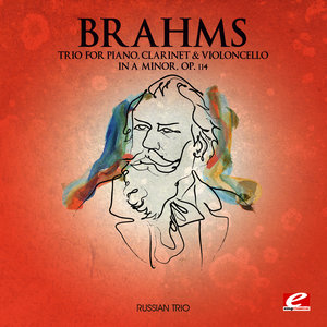 Brahms: Trio for Piano, Clarinet and Violoncello in A Minor, Op. 114 (Digitally Remastered)