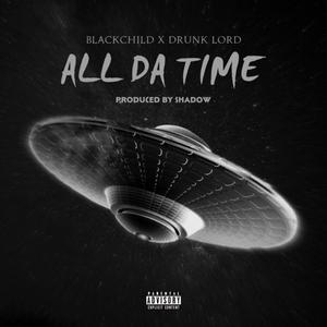All Da Time (feat. Blackchild) (Explicit)