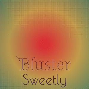 Bluster Sweetly