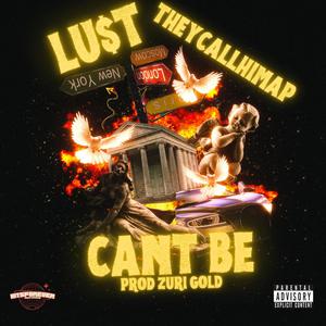Lu$t - Cant Be (feat. TheyCallHimAP) (Explicit)