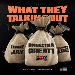 What They Talkin' Bout (feat. 1takejay & DonnyLoc) [Explicit]