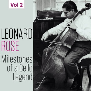 Milestones of a Cello Legend: Leonard Rose, Vol. 2