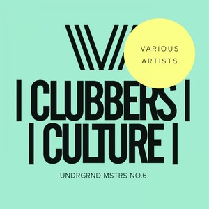 Clubbers Culture: Undrgrnd Mstrs No.6