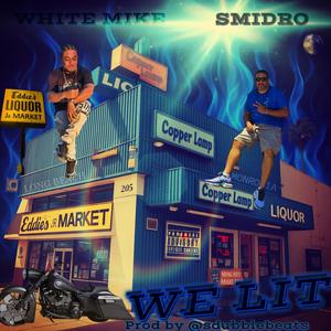 WE LIT (feat. WHITE MIKE & SMIDRO) (Explicit)