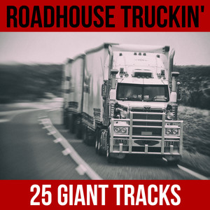 Roadhouse Truckin' - 25 Giant Tracks