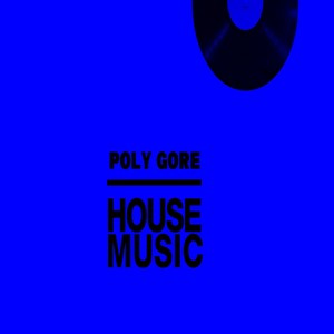 Poly Gore - House Music