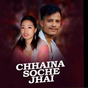 CHHAINA SOCHE JHAI