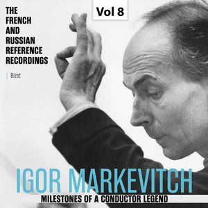 Milestones of A Conductor Legend: Igor Markevitch, Vol. 8