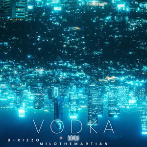 Vodka (feat. B-RizzO) (Explicit)
