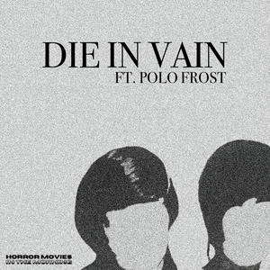 Die In Vain (feat. Polo Frost) [Explicit]