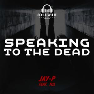 Speaking To The Dead(feat. Tos)