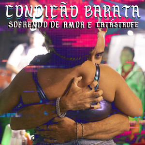 Condição Barata - Sofrendo de Amor e Catástrofe