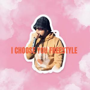 I CHOOSE YOU FREESTYLE (Explicit)