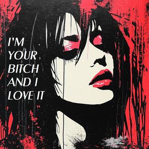 I'm Your ***** and I Love It (Explicit)