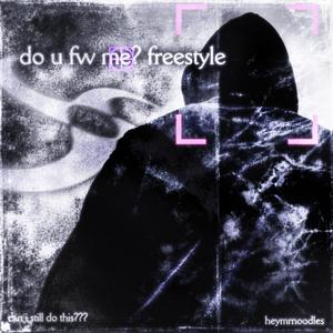 do u fw me? freestyle (Explicit)