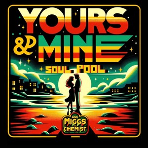 Yours and Mine (feat. Miggs The Chemist)