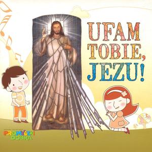 Ufam Tobie, Jezu!