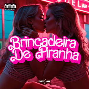 Brincadeira de Piranha (Explicit)