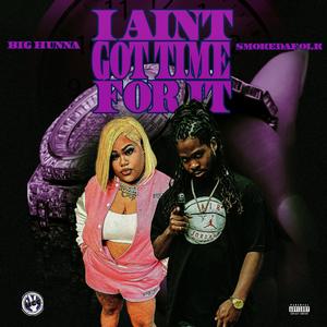 (Baddies Anthem)I ain't got time for it (feat. Big Hunna) [Explicit]