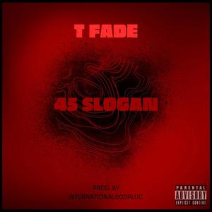 45 SLOGAN (feat. T Fade) [Explicit]