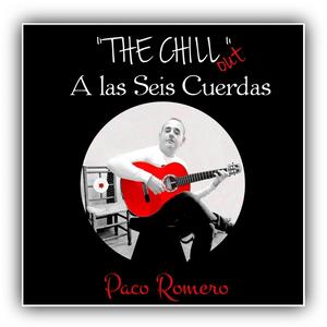 Promoción THE CHILL OUT. A Las Seis Cuerdas. PACO ROMERO. (Explicit)