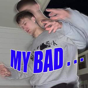 MY BAD (Explicit)