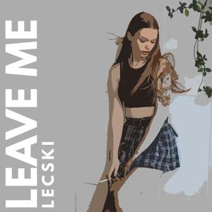 Leave Me (Explicit)