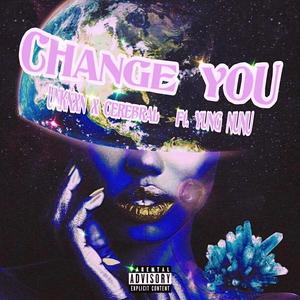 Change You (feat. Yung NuNu) [Explicit]