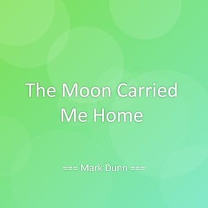The Moon Carried Me Home