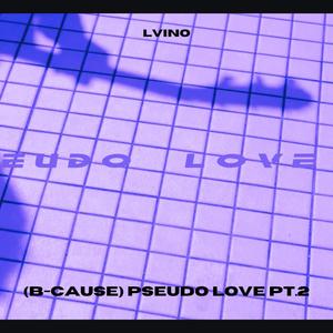 因为 (B-cause) PSEUDO LOVE PT.2 (Explicit)