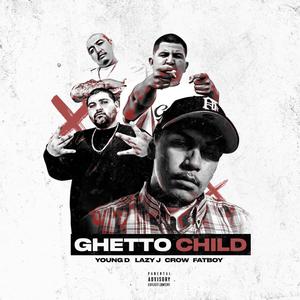 Ghetto Child (feat. Lil Crow, Lazy J & Fatboy) (Explicit)