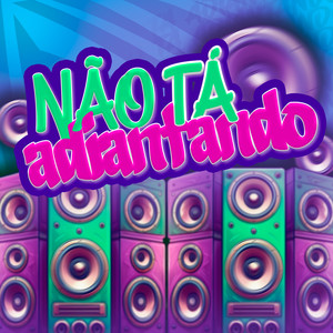 Não Tá Adiantando (Explicit)