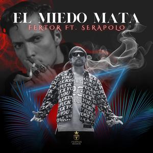 El Miedo Mata (feat. serapolo) (Explicit)
