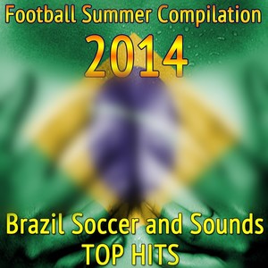 Football Summer Compilation 2014: Brazil Soccer and Sounds (Top Hits)