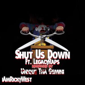 Shut Us Down (feat. Unique Tha Gemini & LegacyRaps) (Explicit)