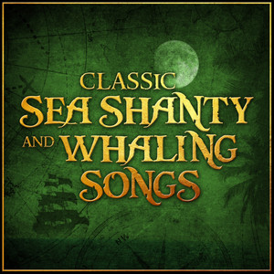 Classic Sea Shanty and Whaling Songs