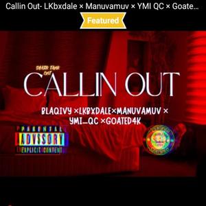 Callin Out (feat. LKbxdale, Manuvamuv, Ymi_qc & Goated4k) [Explicit]