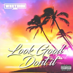 Look Good Don't It (Explicit)