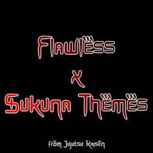 Flawlëss X Sukuna Themes (ft. Xaiyo) (Epic Version) [Explicit]