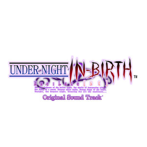 UNDER NIGHT IN-BIRTH Exe:Late [st] (Original Soundtrack)