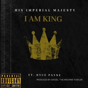 I Am King (feat. Dyce Payne) [Explicit]